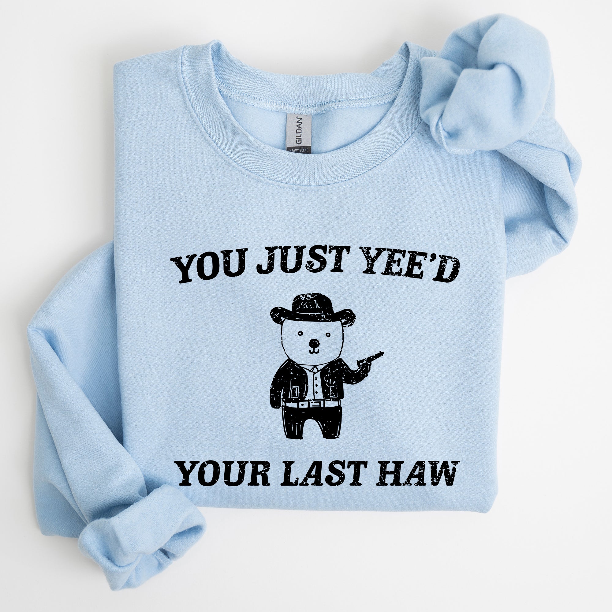 You Just Yee'd Your Last Haw Bear Meme Graphic For Casual Cozy Everyday Wear Sweatshirt