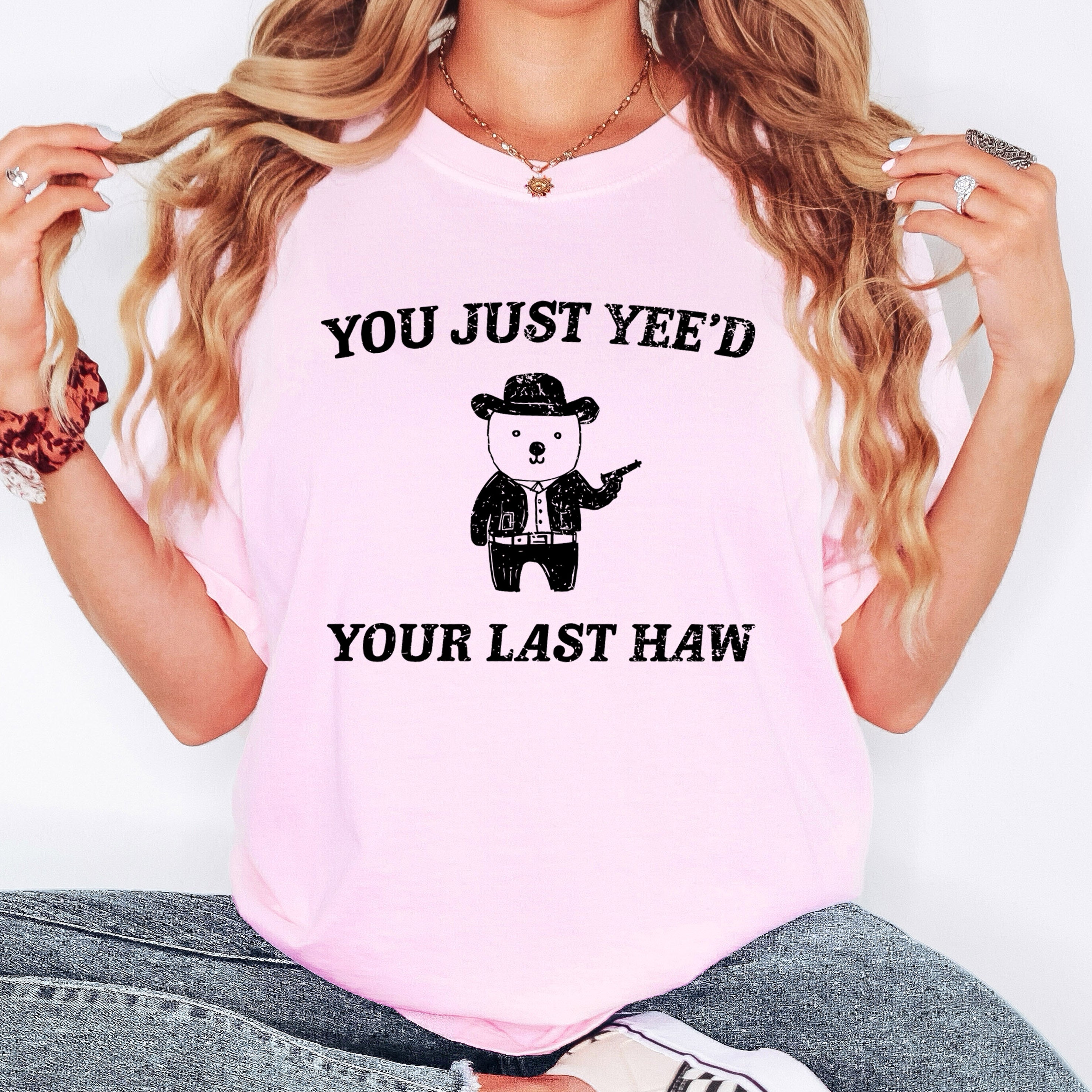 You Just Yee'd Your Last Haw Bear Meme Nostalgic Humor Throwback Pop Culture Reference Comfort Colors Tee