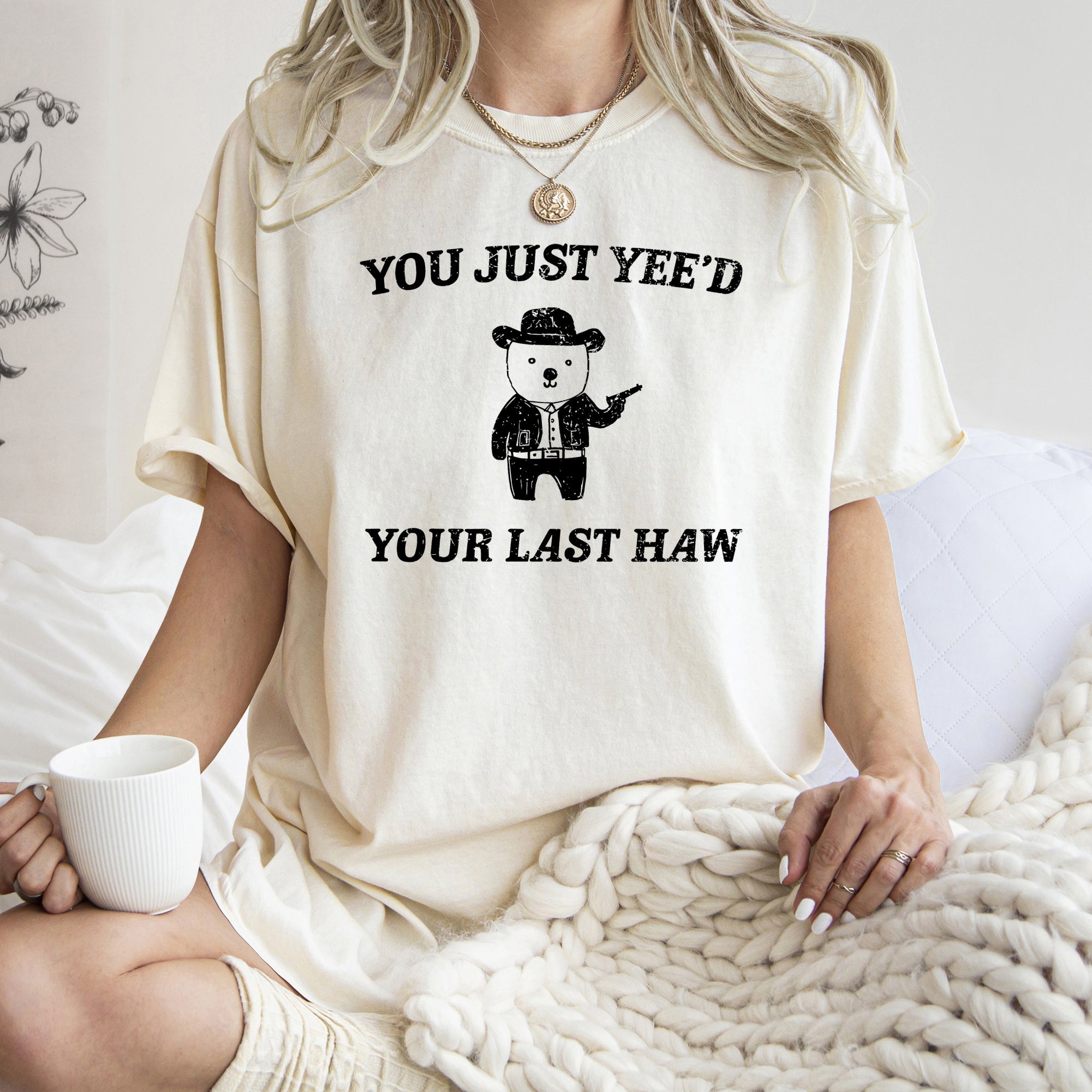 You Just Yee'd Your Last Haw Bear Meme Nostalgic Humor Throwback Pop Culture Reference Comfort Colors Tee