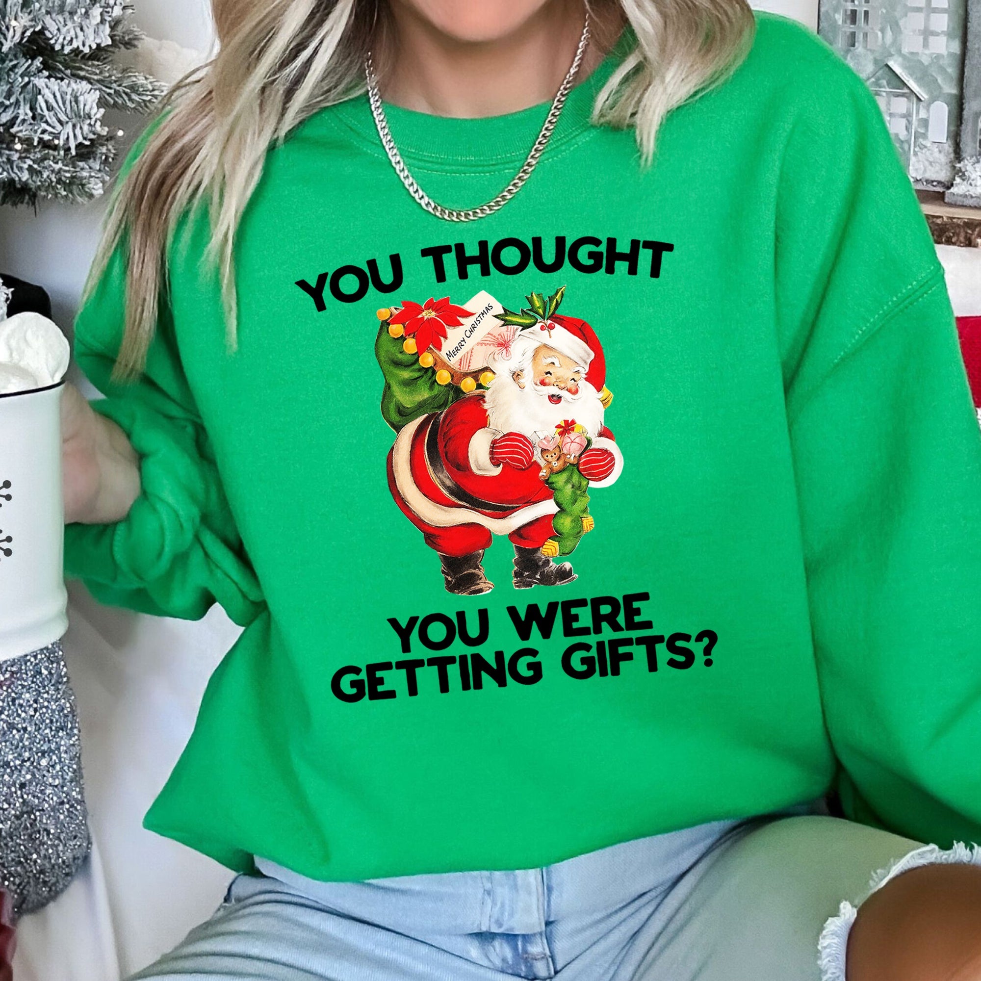 You Thought You Were Getting Gifts This Christmas Quote For Holiday Season Sweatshirt