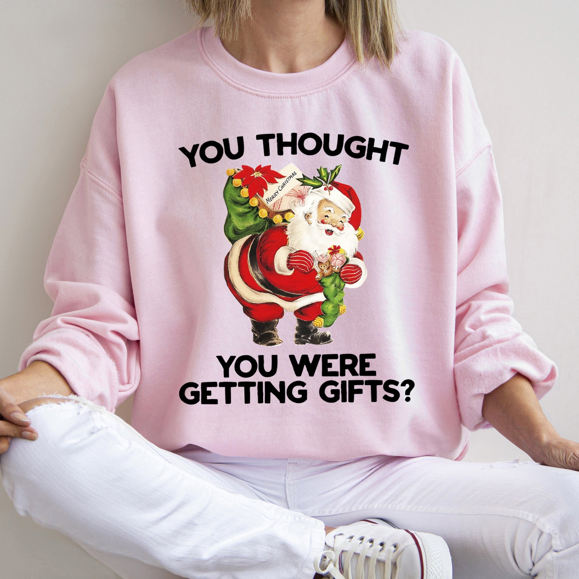 You Thought You Were Getting Gifts This Christmas Quote For Holiday Season Sweatshirt