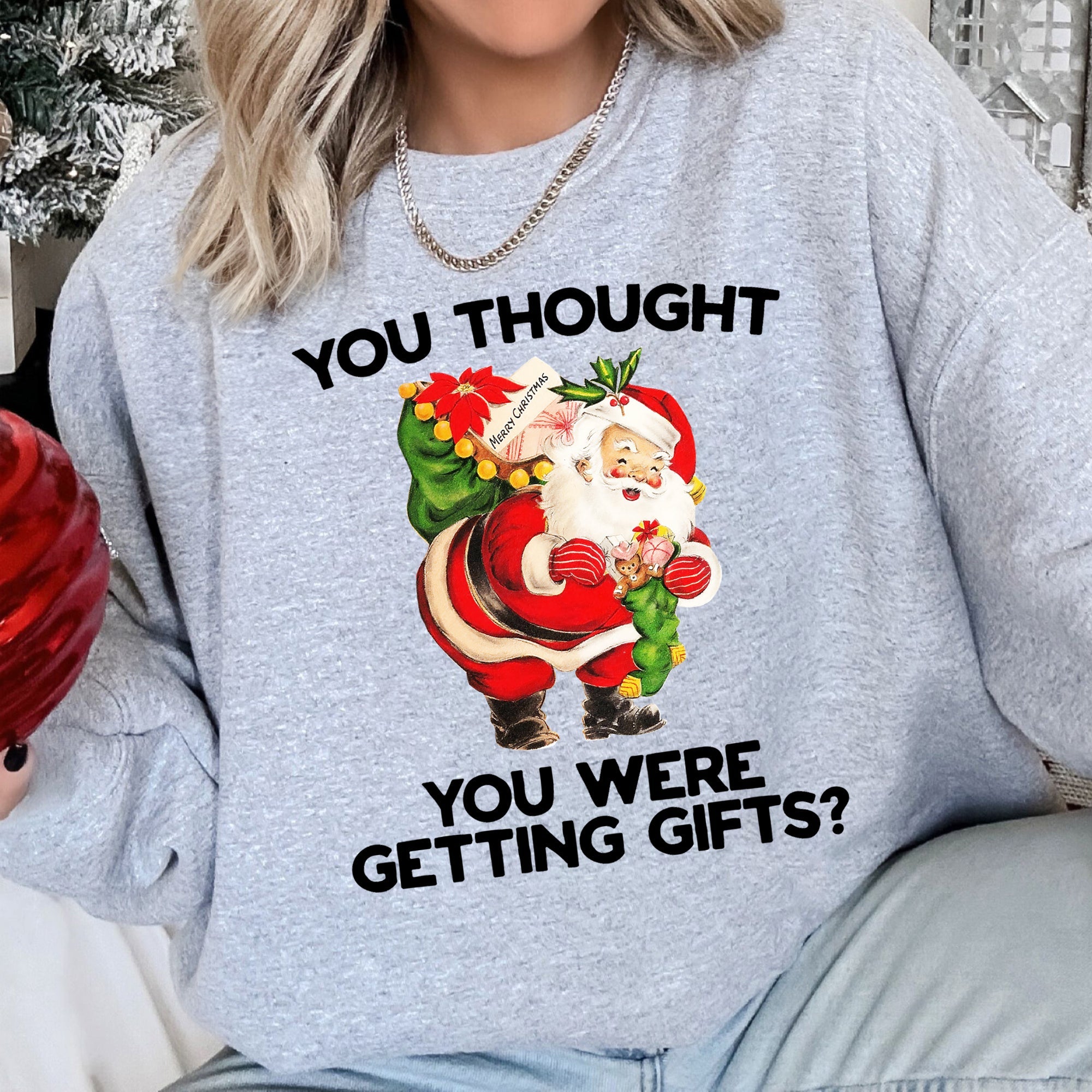 You Thought You Were Getting Gifts This Christmas Quote For Holiday Season Sweatshirt