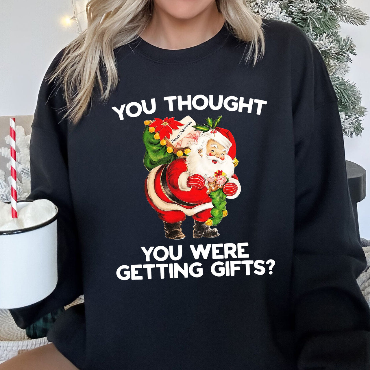 You Thought You Were Getting Gifts Funny Christmas Graphic Holiday Humor Sweatshirt