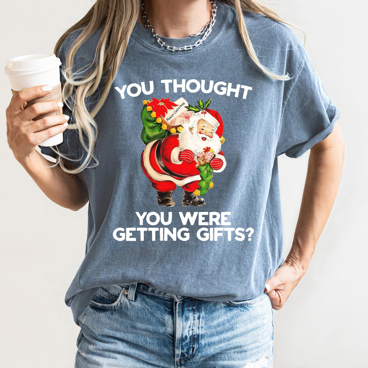 You Thought You Were Getting Gifts Santa Naughty Christmas Holiday Comfort Colors Tee