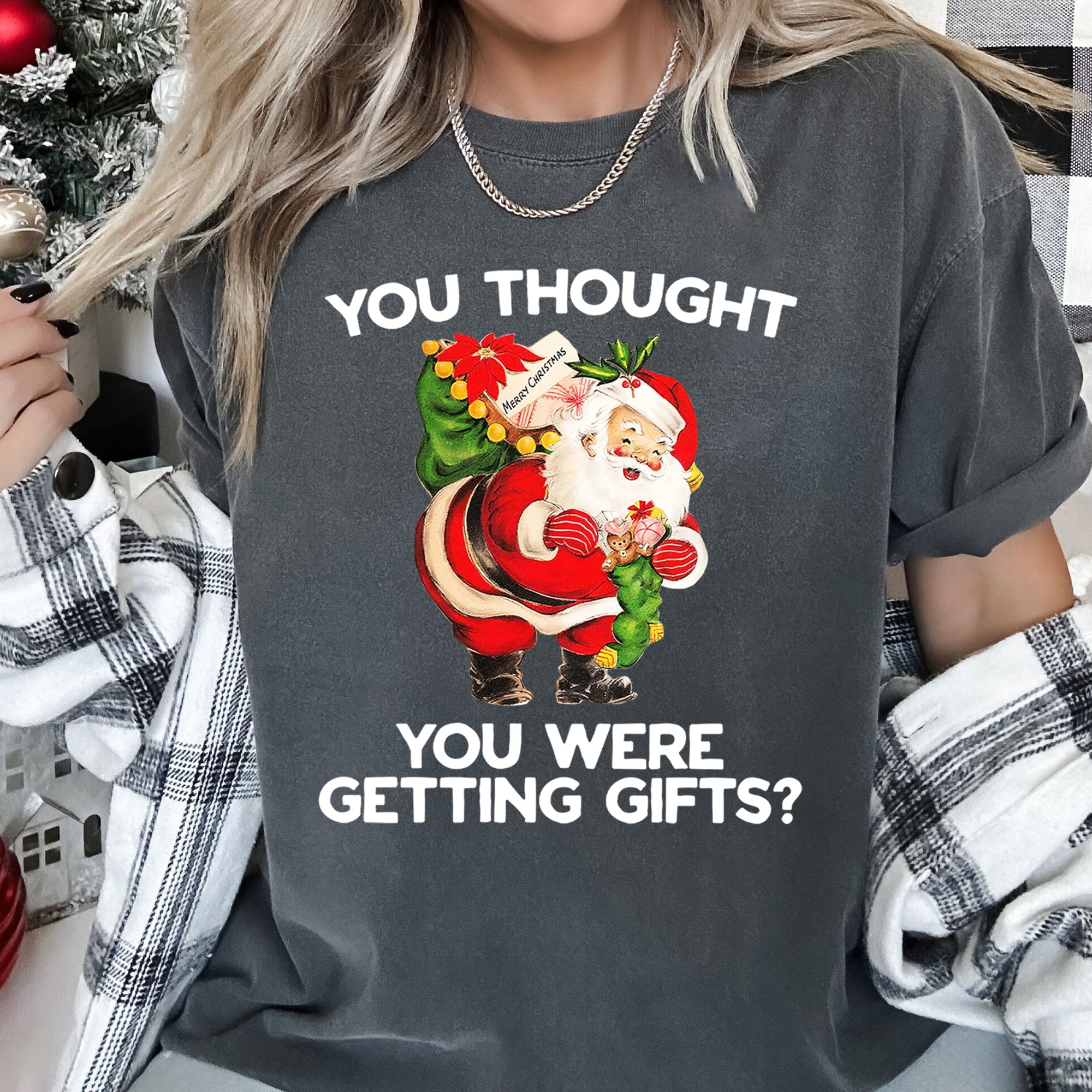 You Thought You Were Getting Gifts Santa Naughty Christmas Holiday Comfort Colors Tee