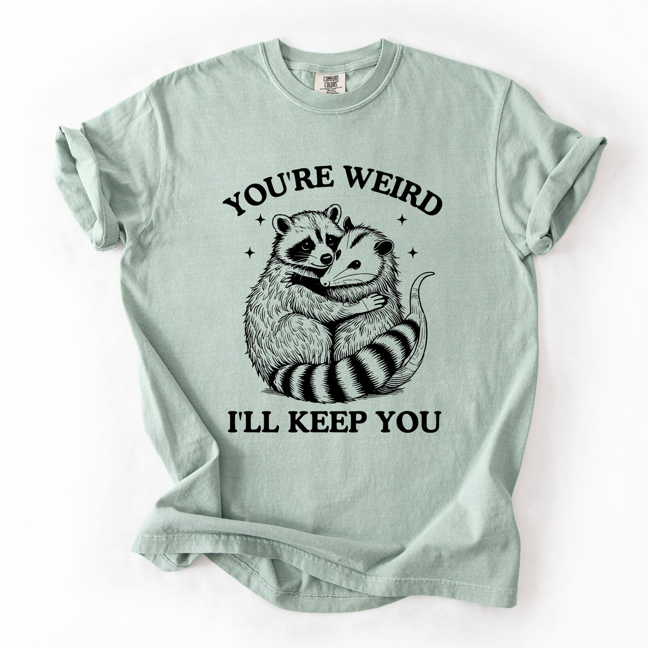 You're Weird, I'll Keep You Raccoon Possum Opossum Hand-Drawn Illustration Comfort Colors Tee