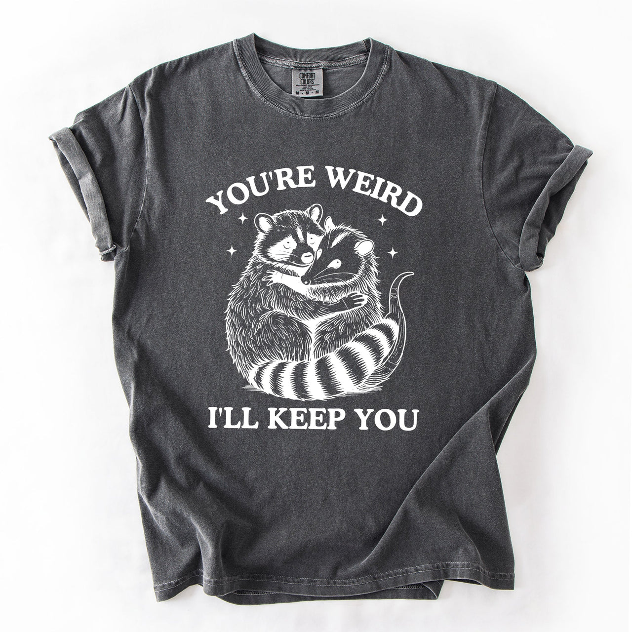 You're Weird, I'll Keep You Raccoon Possum Opossum Hand-Drawn Illustration Comfort Colors Tee