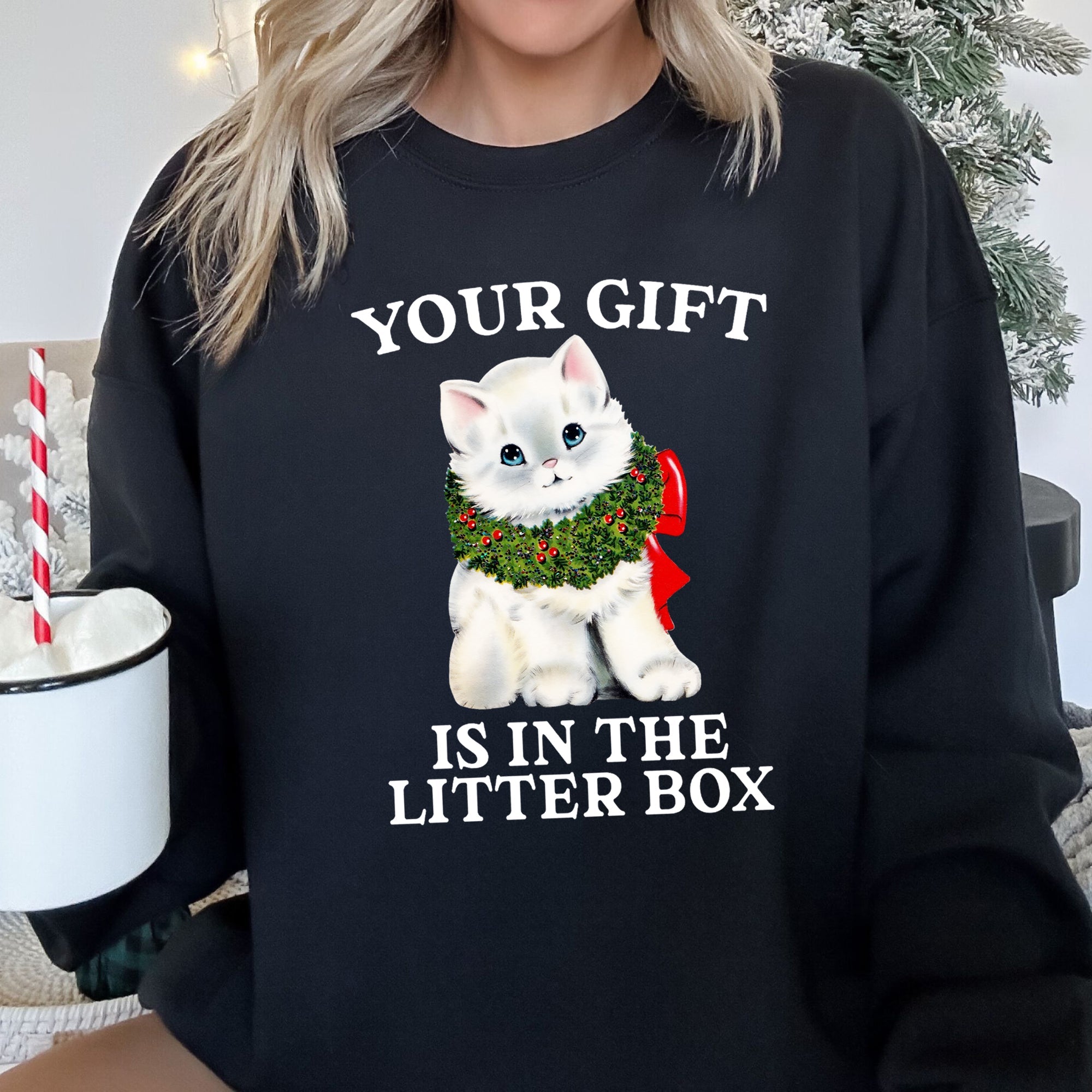 Your Gift Is In The Litter Box Cat Christmas Humor Quote For Cat Lovers Sweatshirt