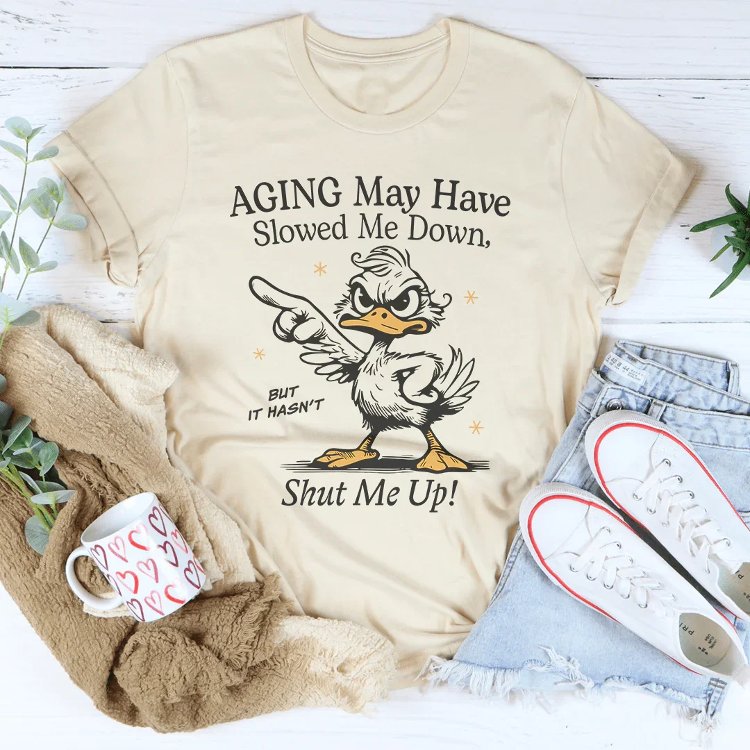 Aging May Have Slowed Me Down Tee