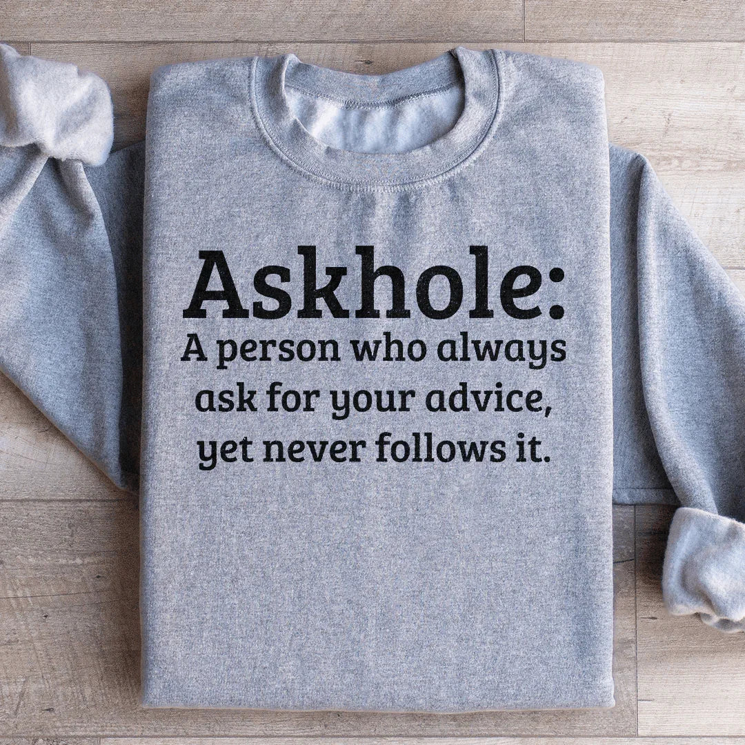 Askhole A Person Who Always Ask For Your Advice Sweatshirt