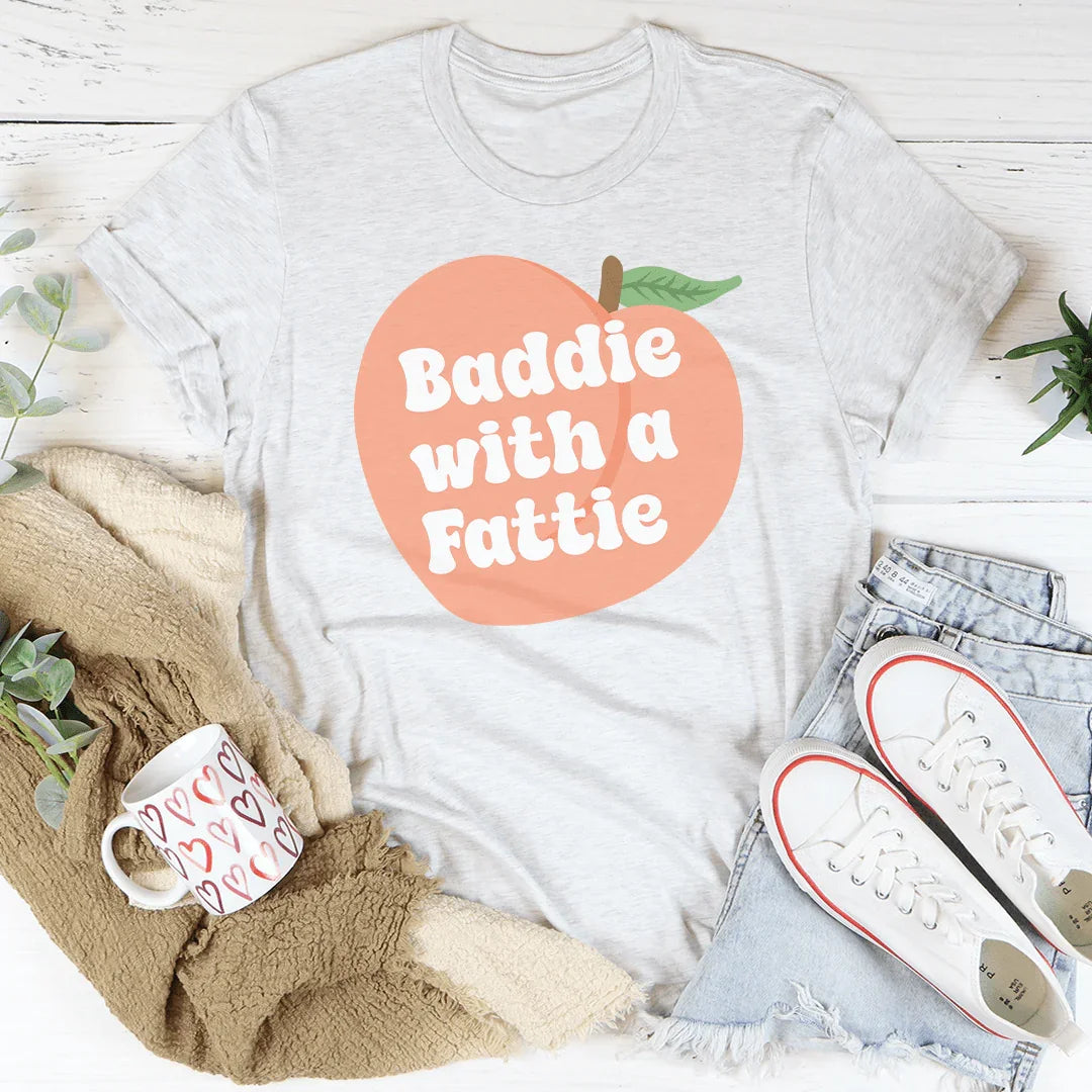 Baddie With A Fattie Tee