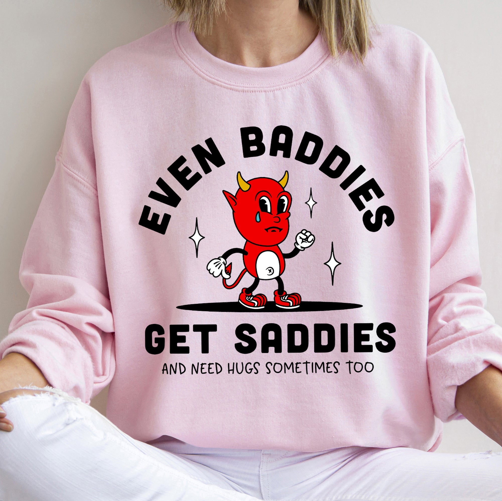 Even Baddies Get Saddies Positivity Kindness Mental Health Awareness Wellness Sweatshirt