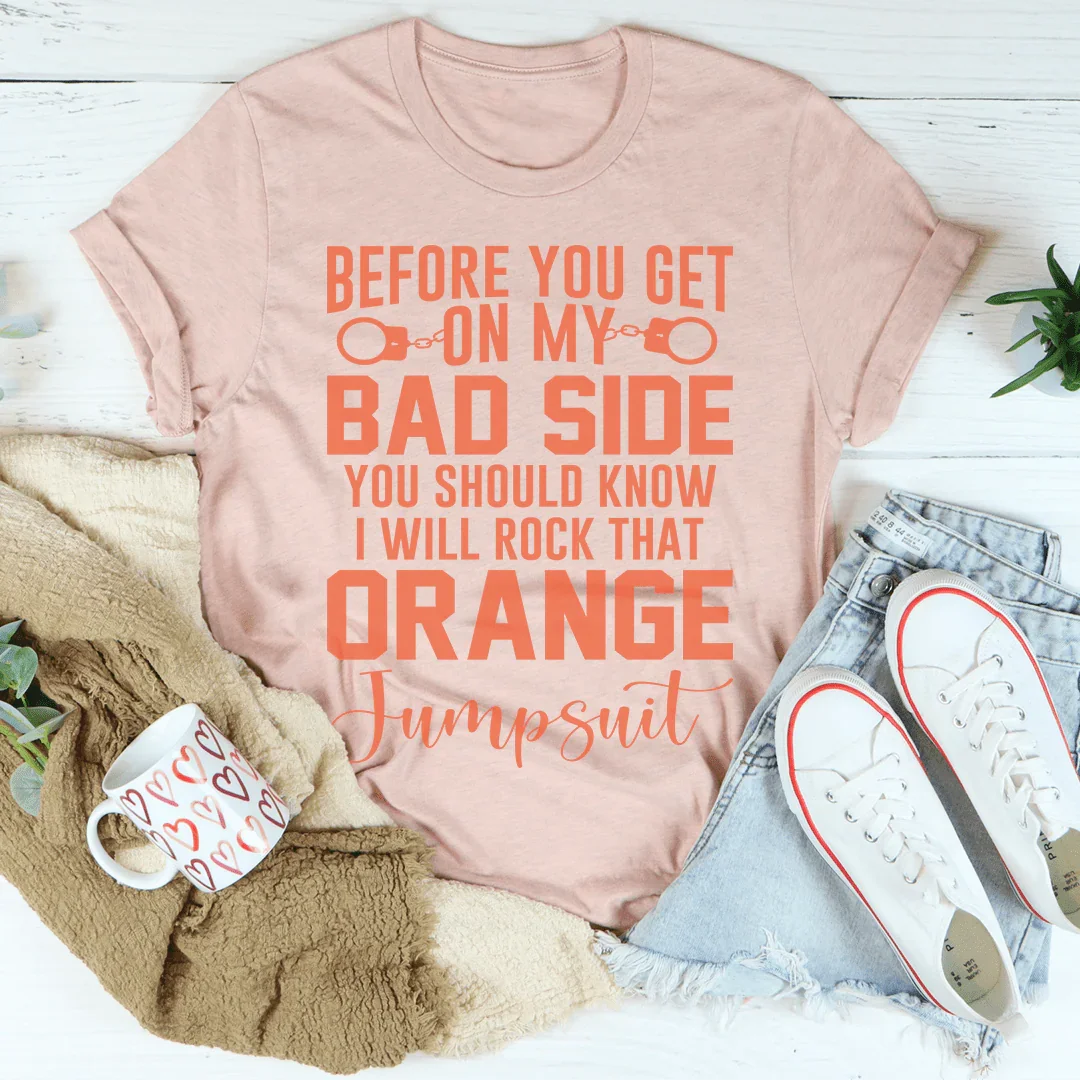 Before You Get On My Bad Side Tee