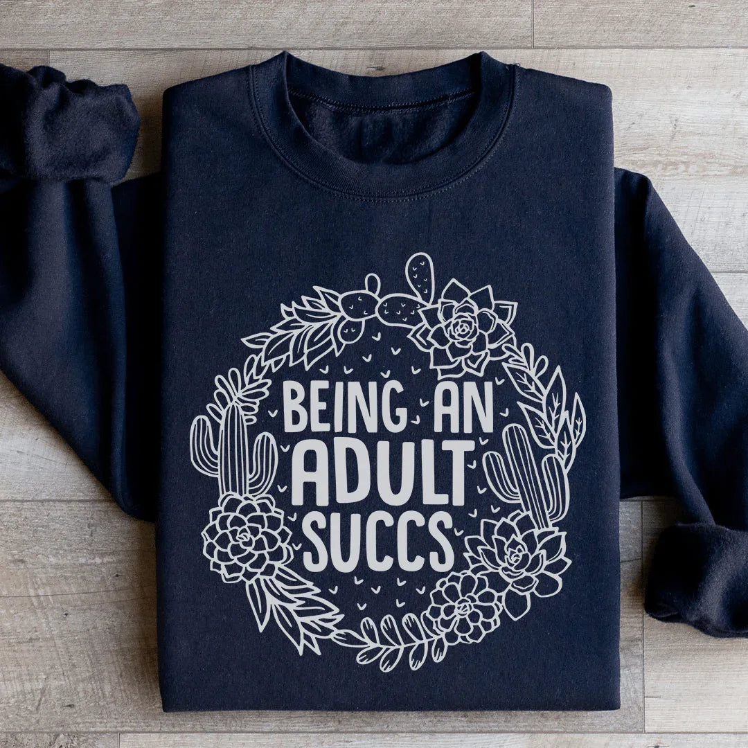 Being An Adult Succs Sweatshirt