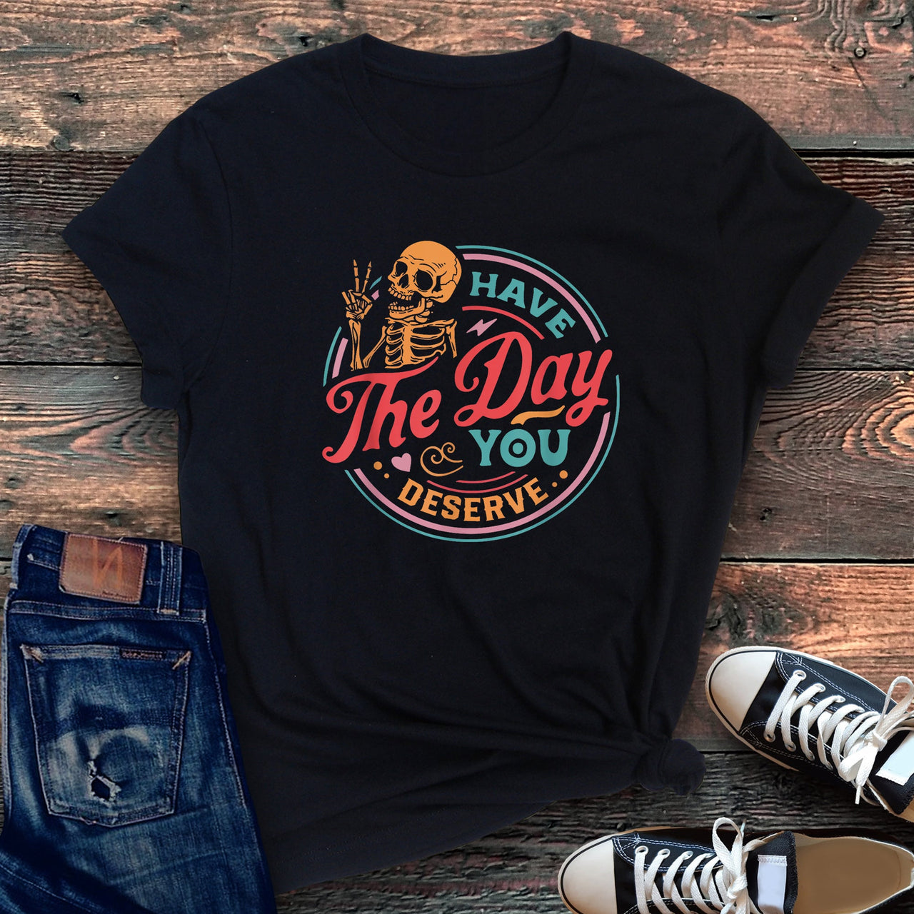 Have The Day You Deserve Daily Dose Of Positivity Motivational Quote For Your Everyday Mindset Graphic Tee