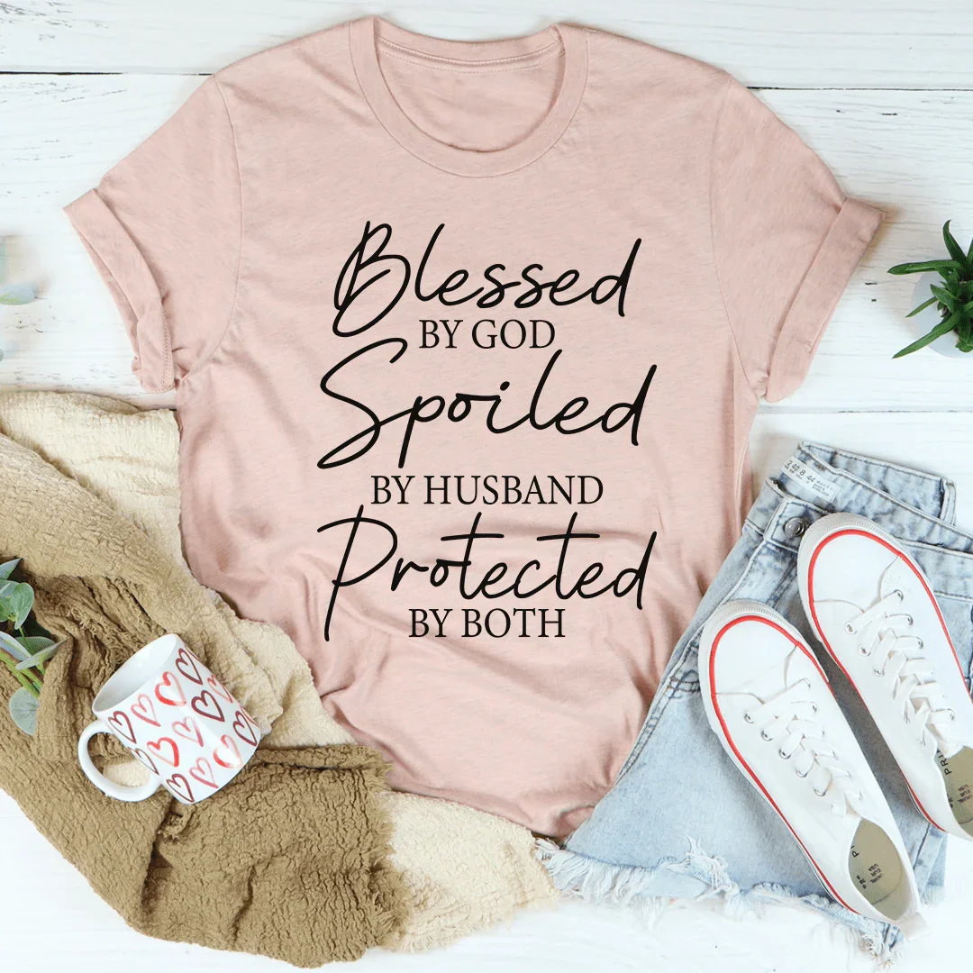 Blessed By God Spoiled By Husband Protected By Both Tee