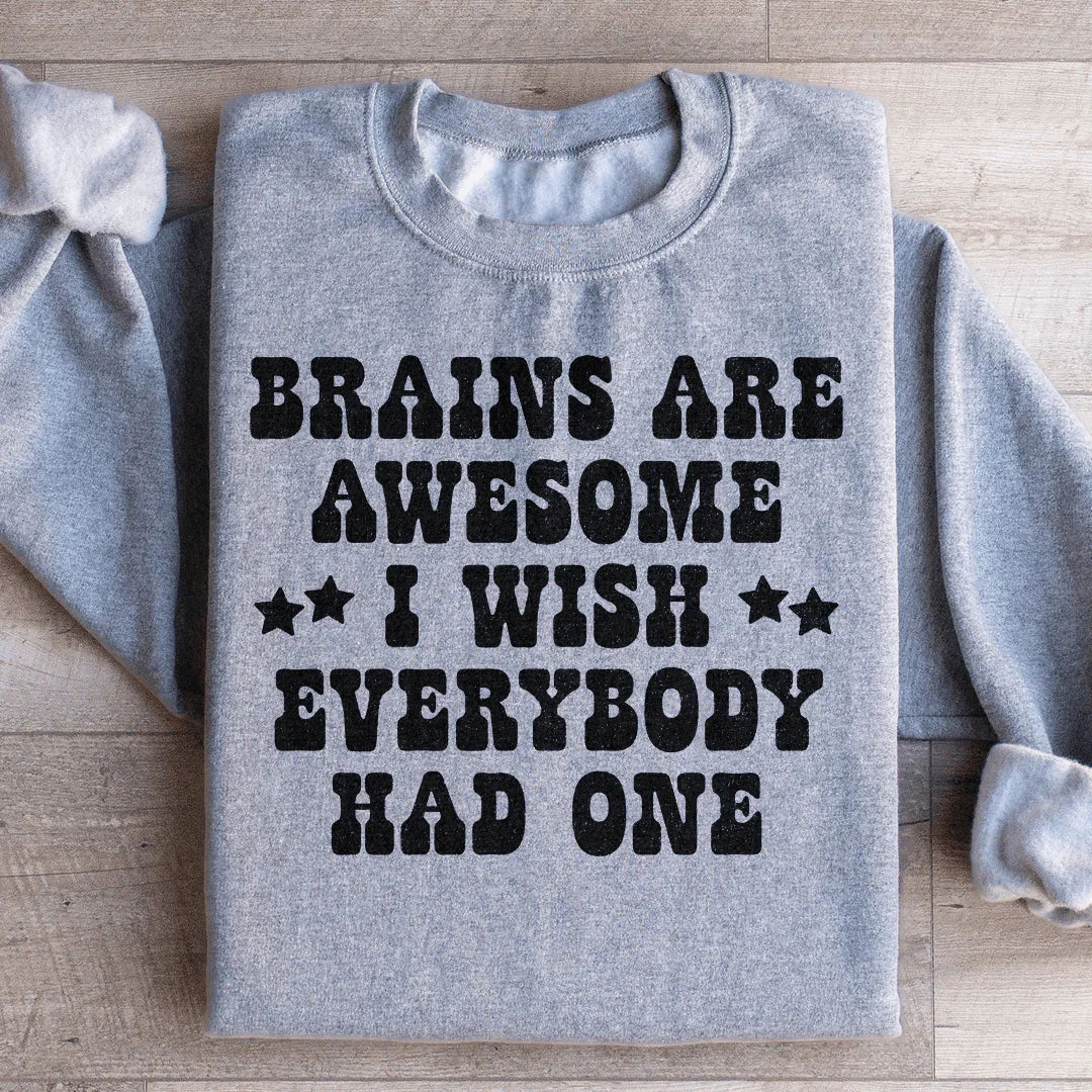 Brains Are Awesome I Wish Everybody Had One Sweatshirt