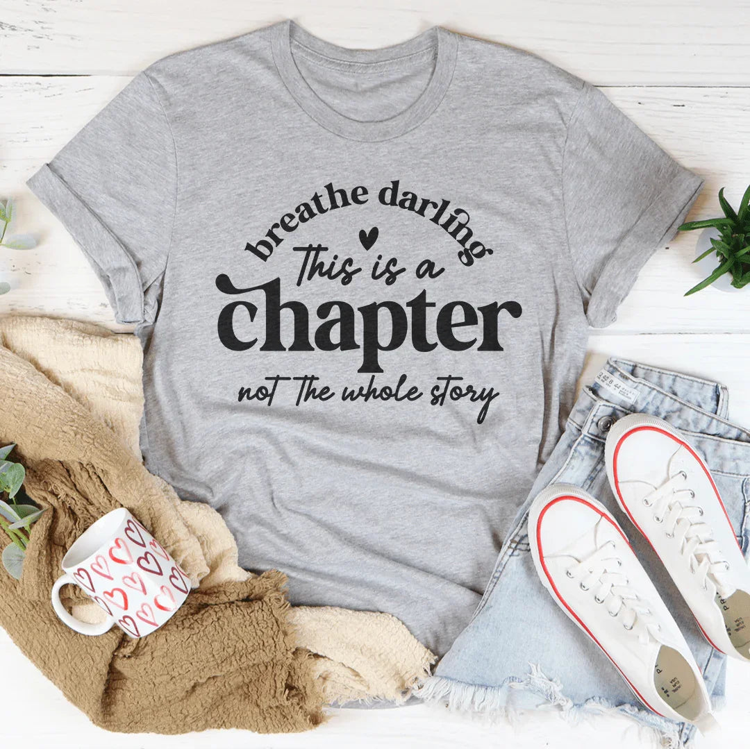 Breathe Darling This Is A Chapter Not The Whole Story Tee