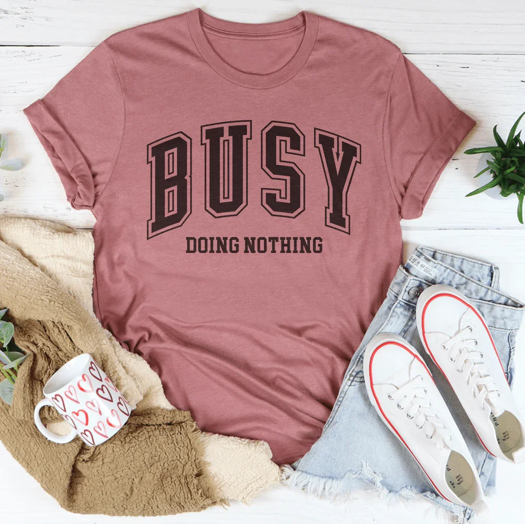 Busy Doing Nothing Tee