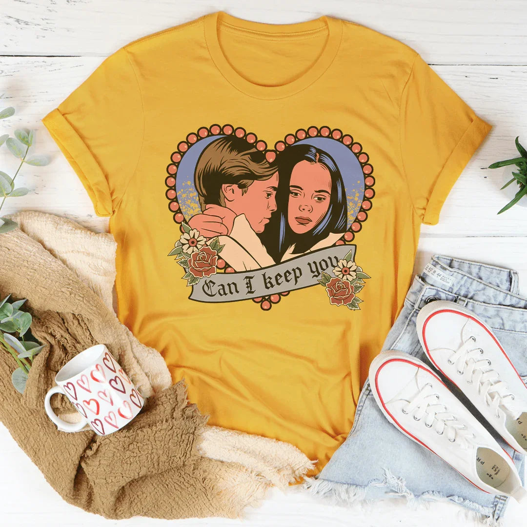 Can I Keep You Tee