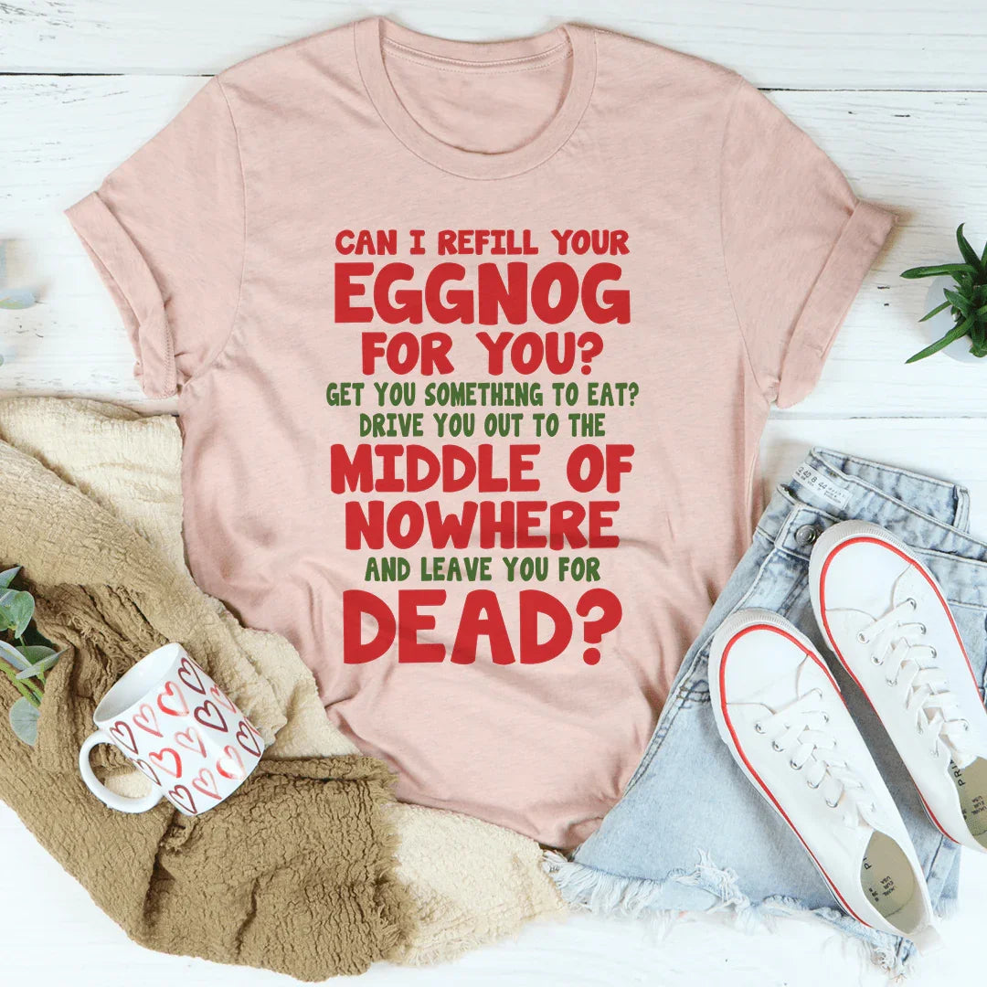 Can I Refill Your Eggnog Tee