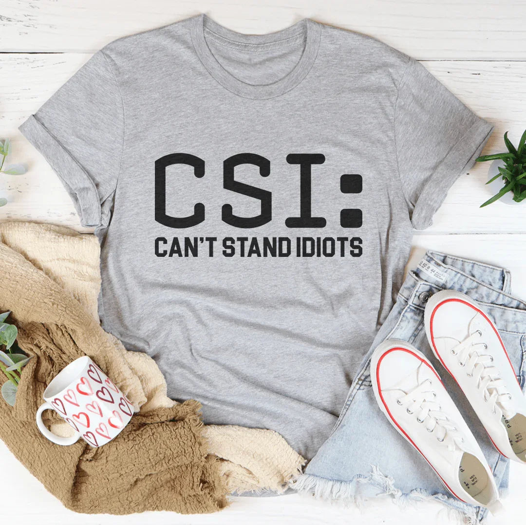 Can't Stand Idiots Tee