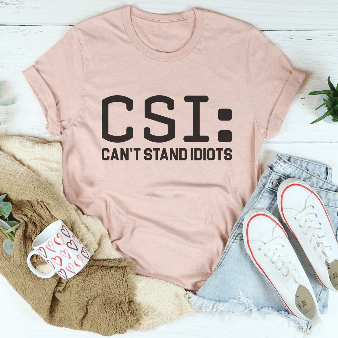 Can't Stand Idiots Tee