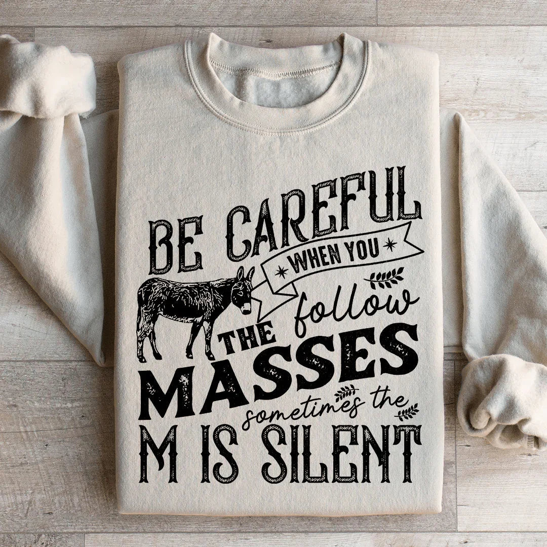 Careful When You Follow The Masses Sweatshirt