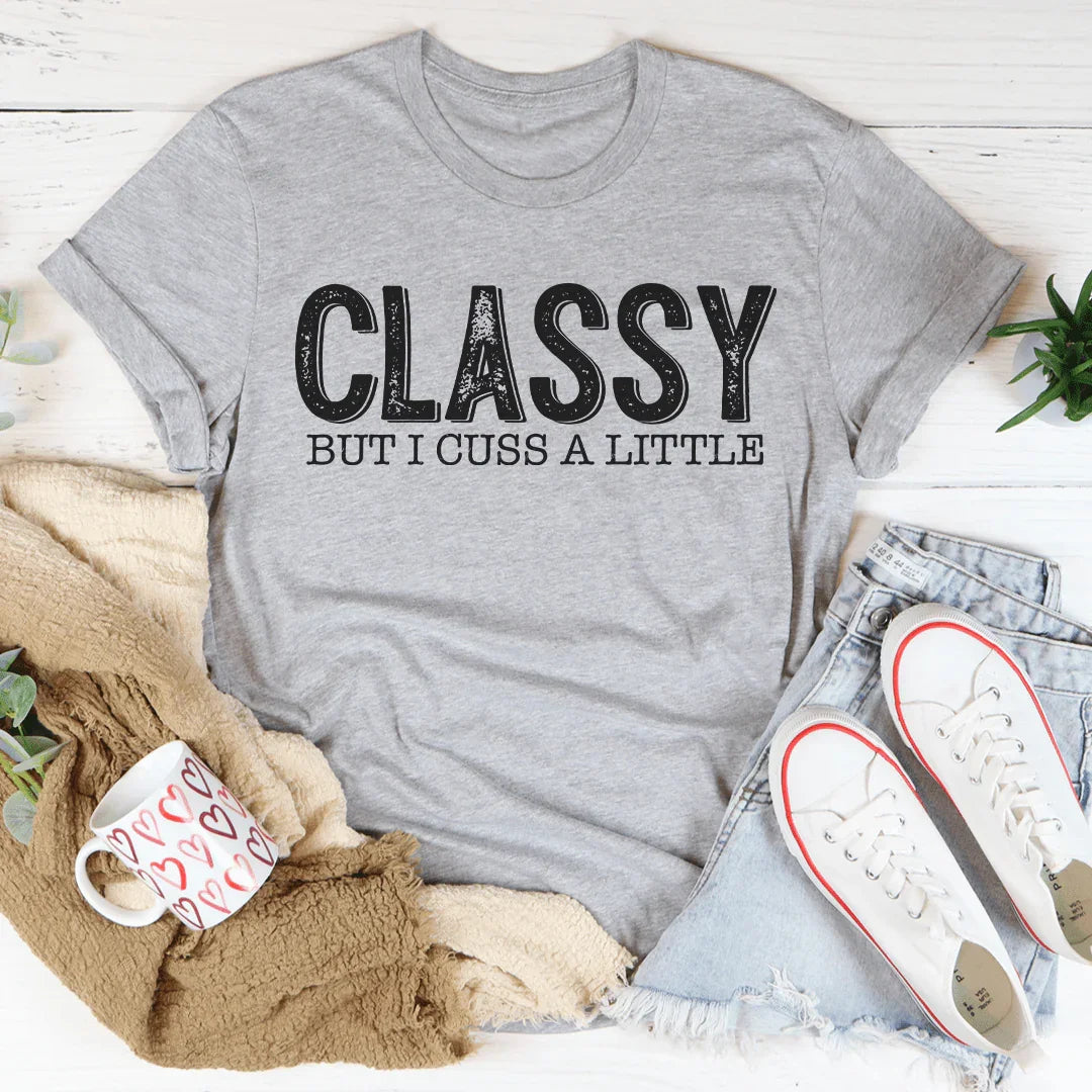 Classy But I Cuss A Little Tee