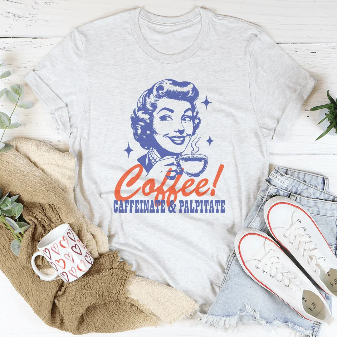 Coffee Caffeinate & Palpitate Tee