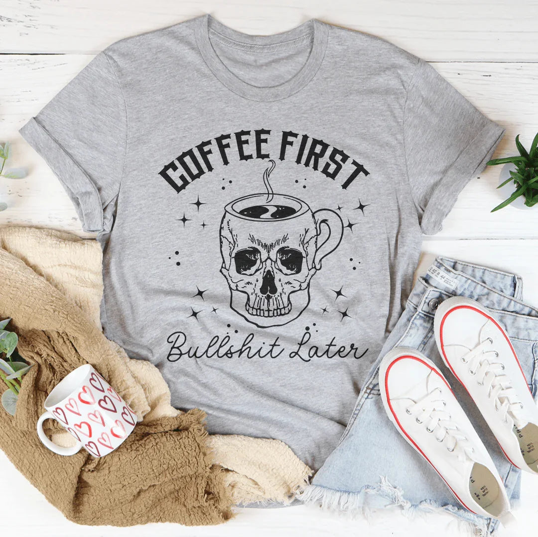 Coffee First Your BS Tee