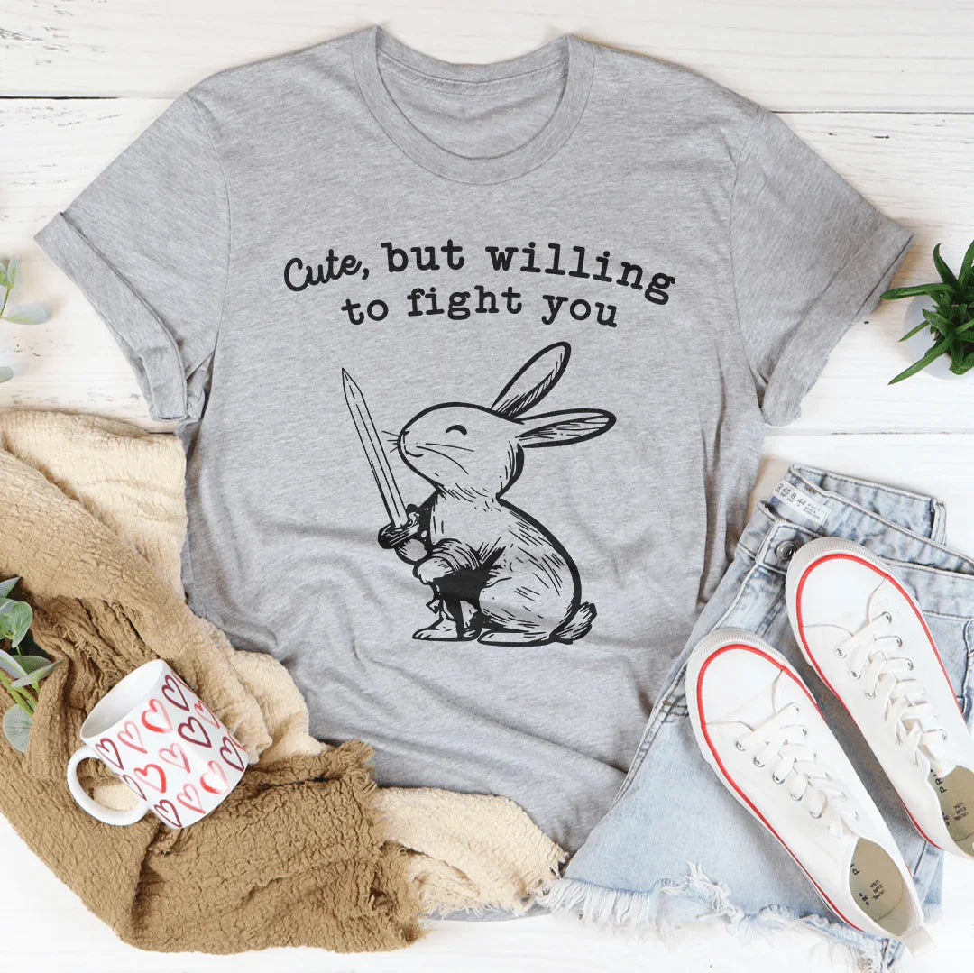 Cute But Willing To Fight You Tee