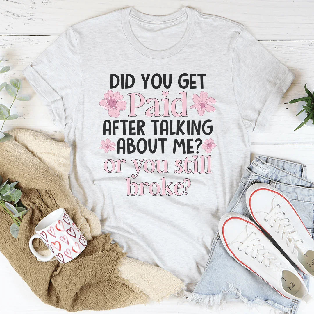 Did You Get Paid After Talking About Me Tee