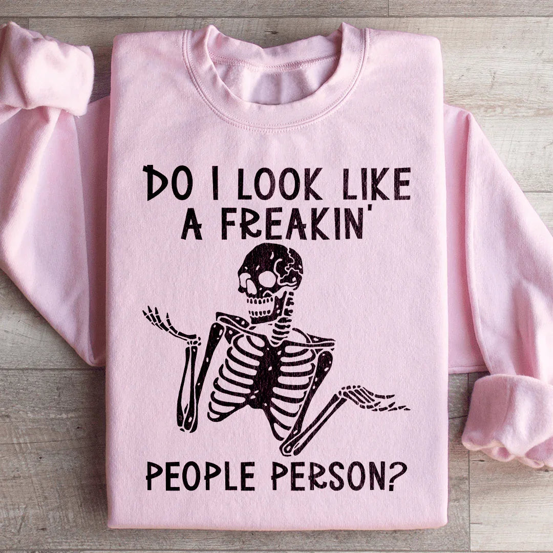 Do I Look Like A Freakin People Person Sweatshirt