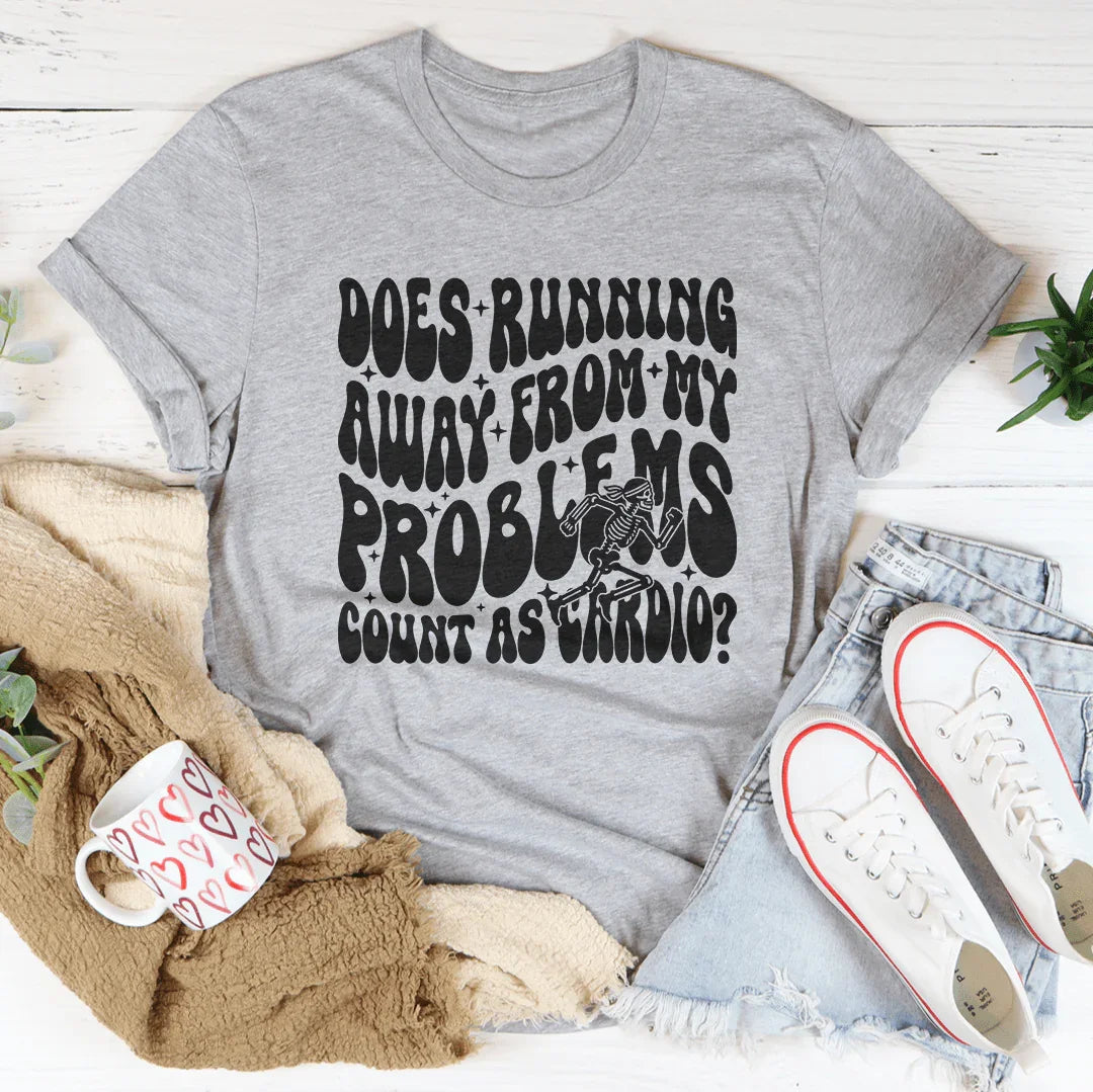 Does Running Away From My Problems Count As Cardio Tee