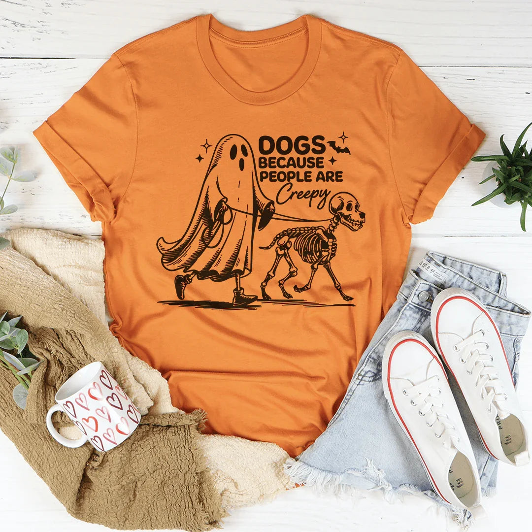 Dogs Because People Are Creepy Tee