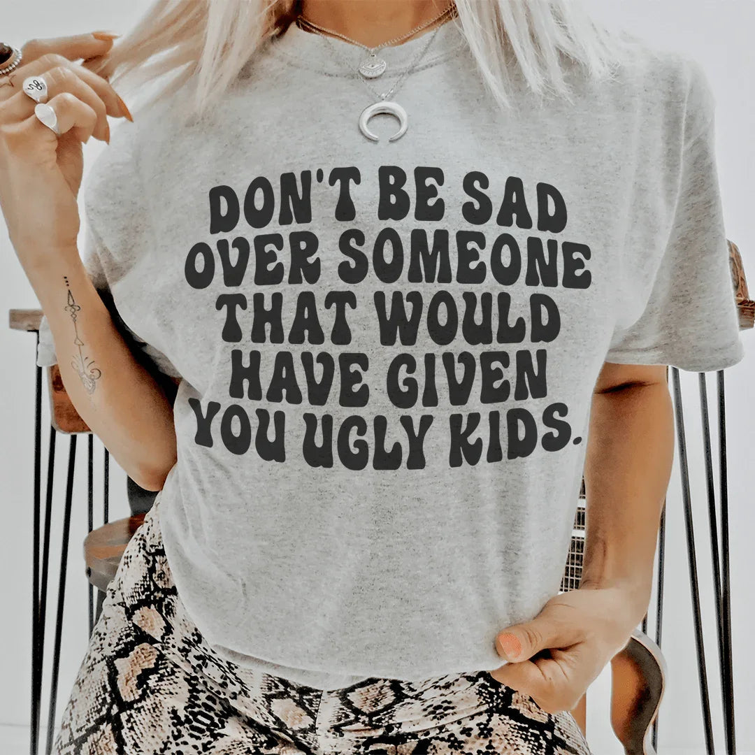 Don't Be Sad Tee