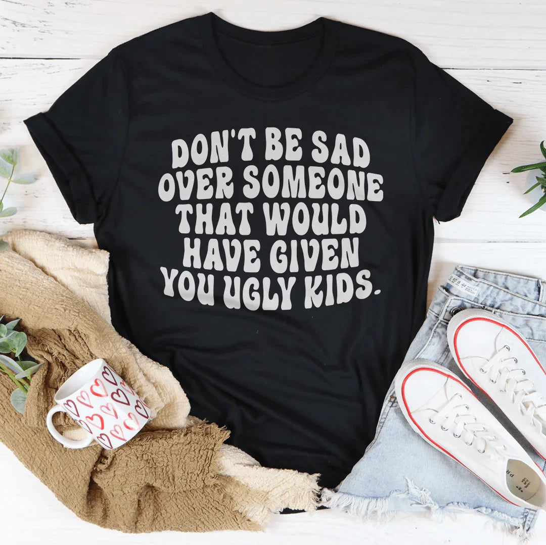 Don't Be Sad Tee