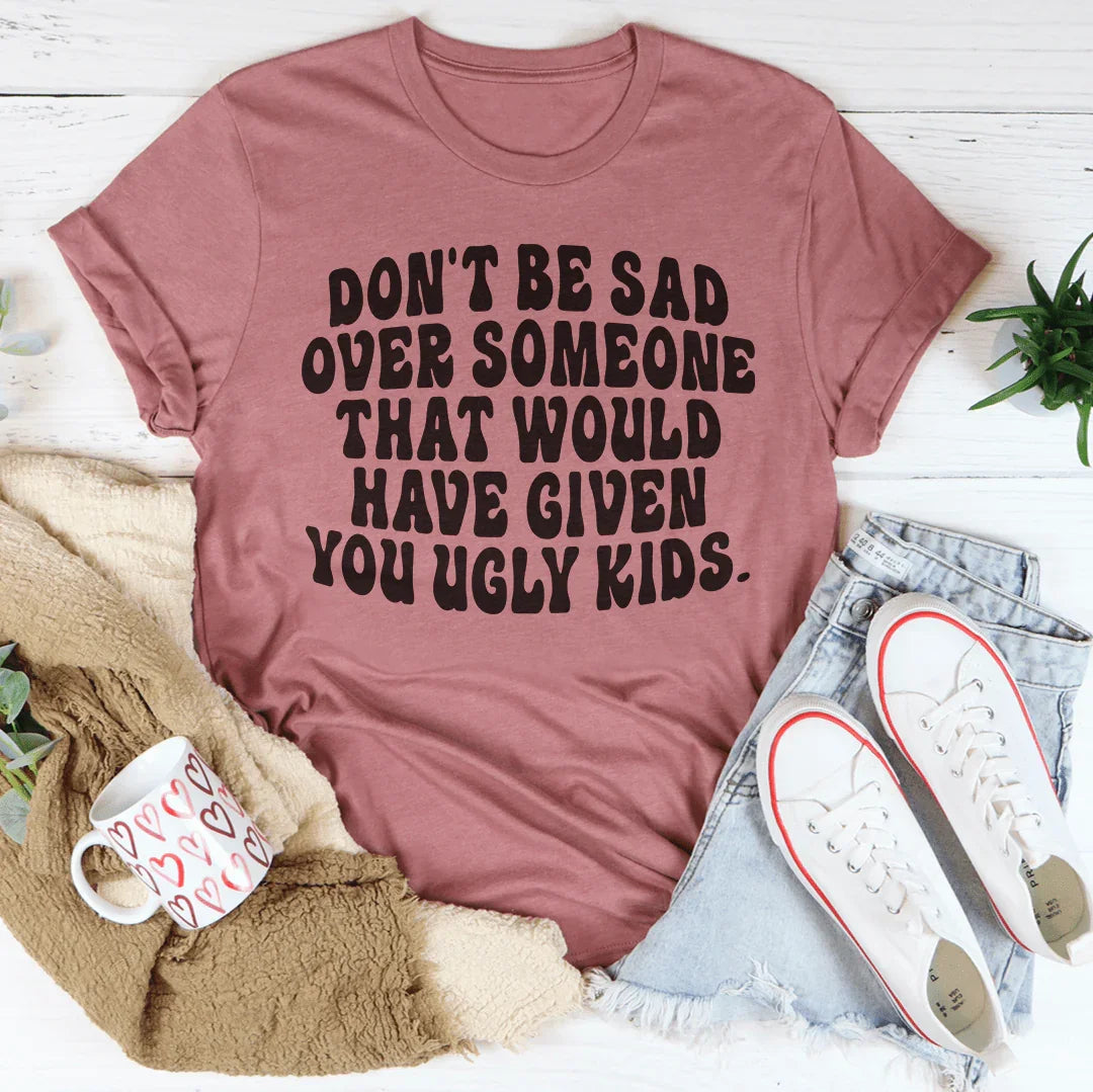 Don't Be Sad Tee