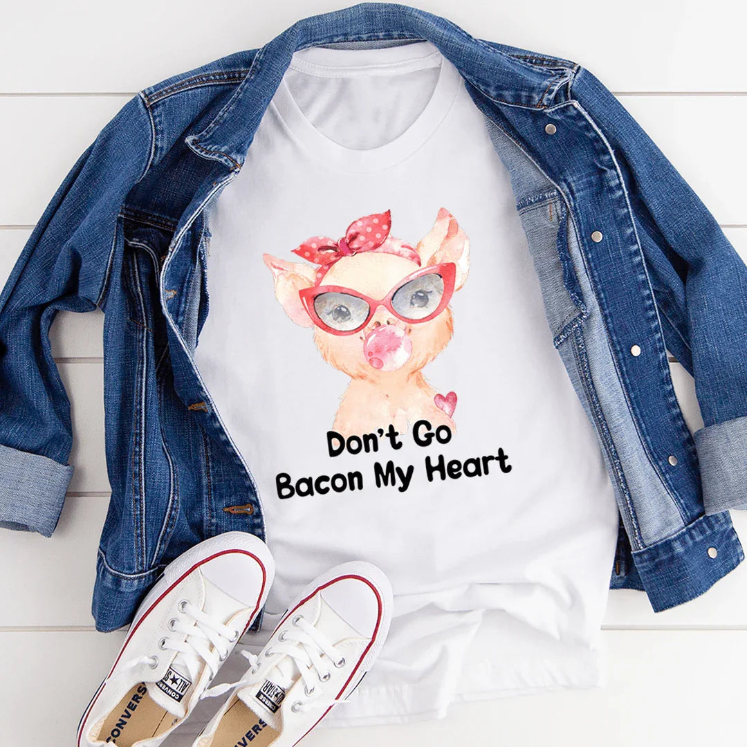 Don't Go Bacon My Heart Tee