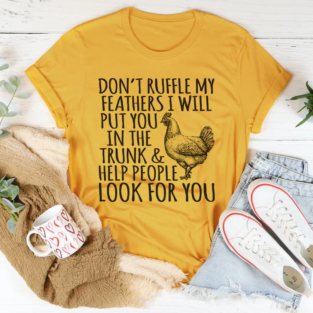 Don't Ruffle My Feathers Tee