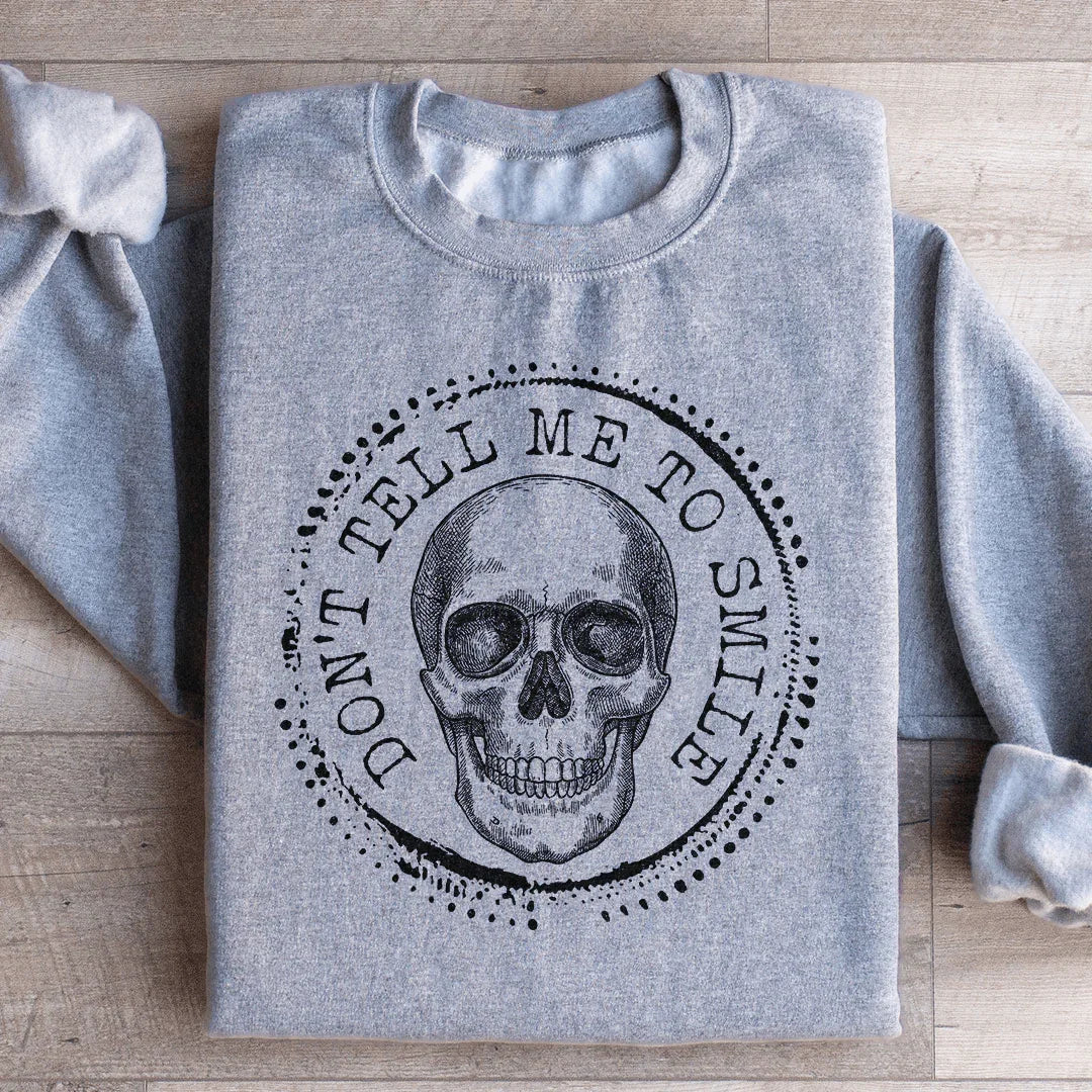 Don't Tell Me To Smile Sweatshirt