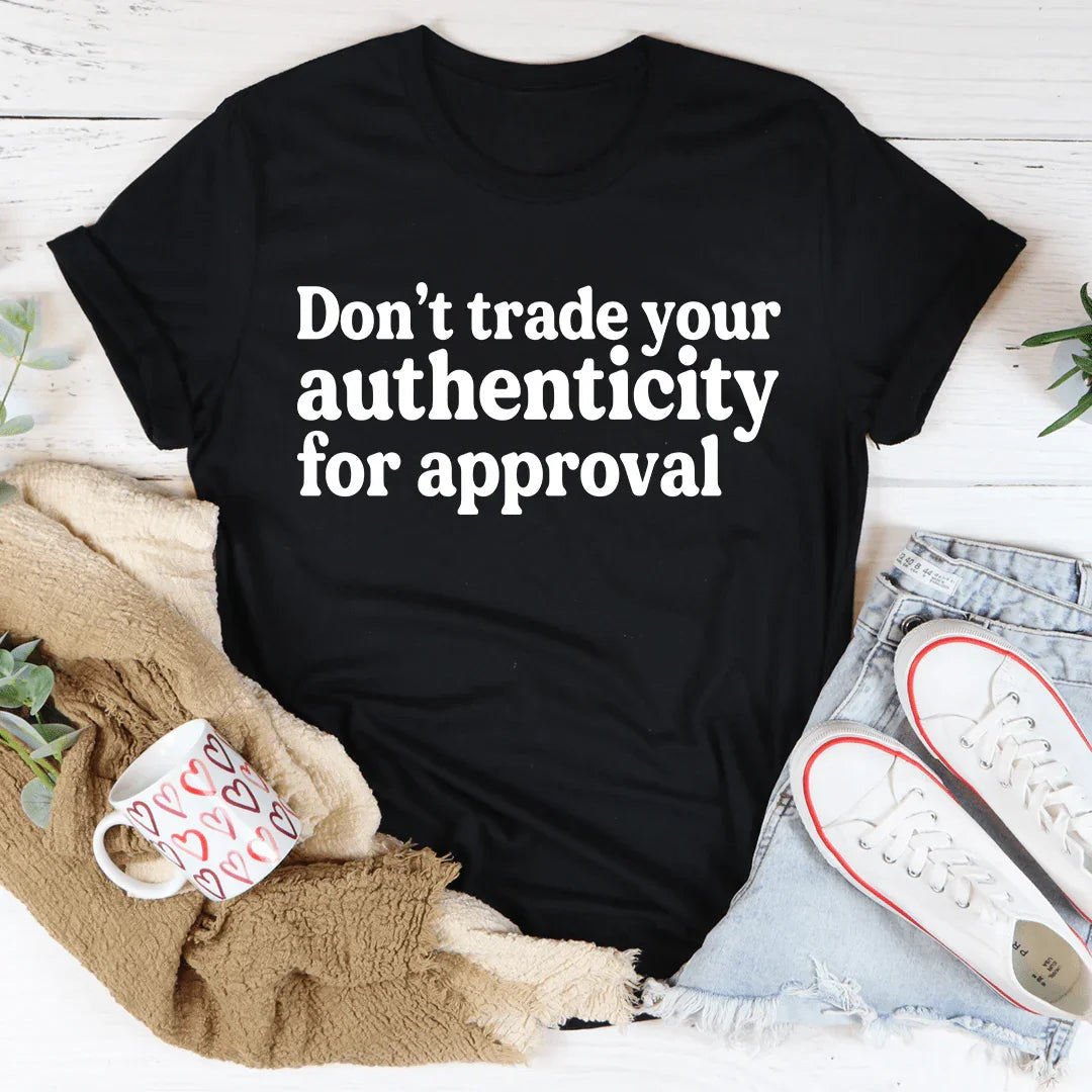 Don't Trade Your Authenticity For Approval Tee