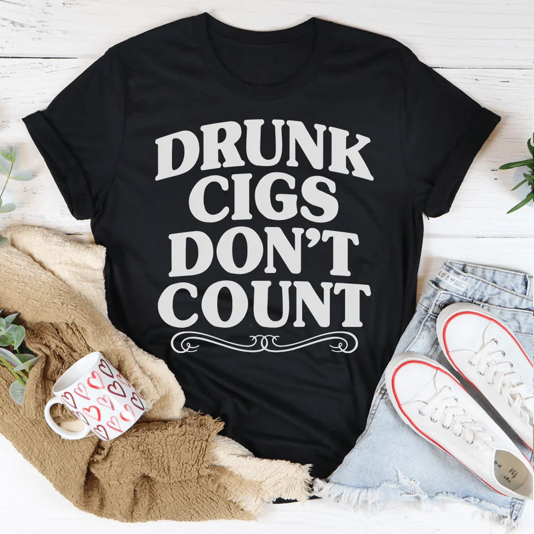 Drunk Cigs Don't Count Tee