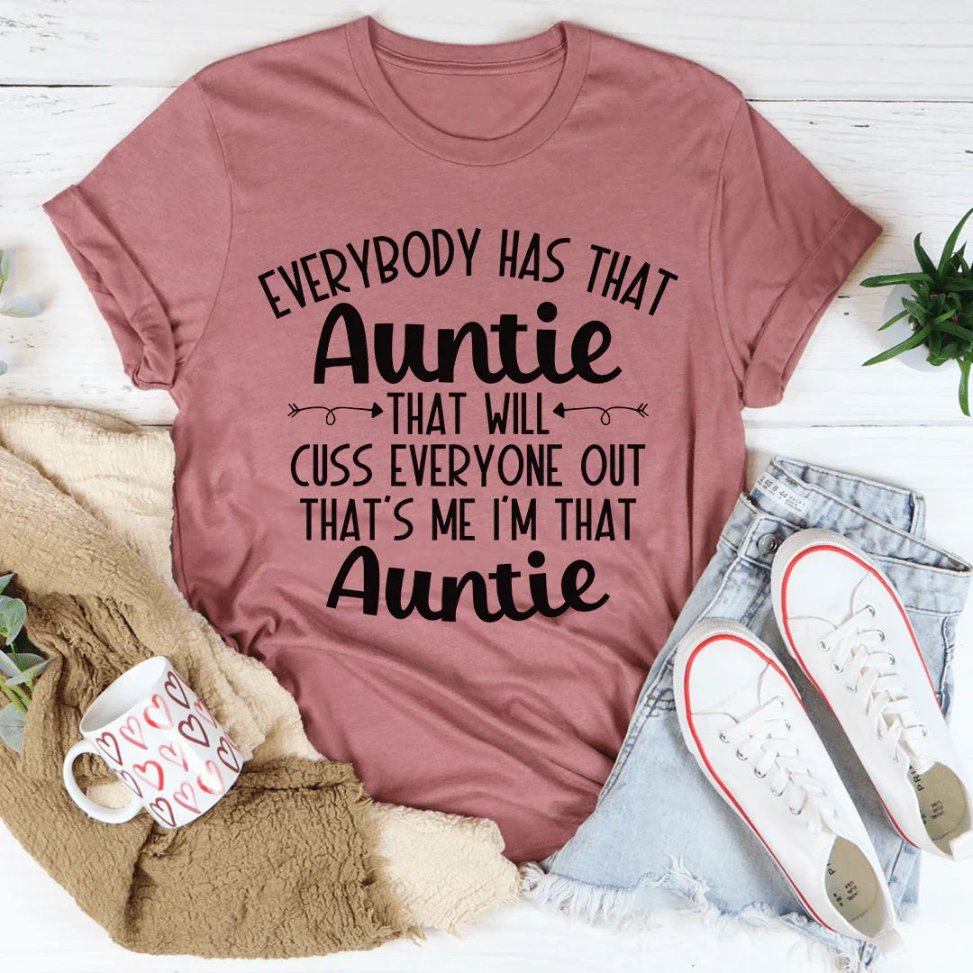 Everybody Has That Auntie That Will Cuss Everyone Out Tee