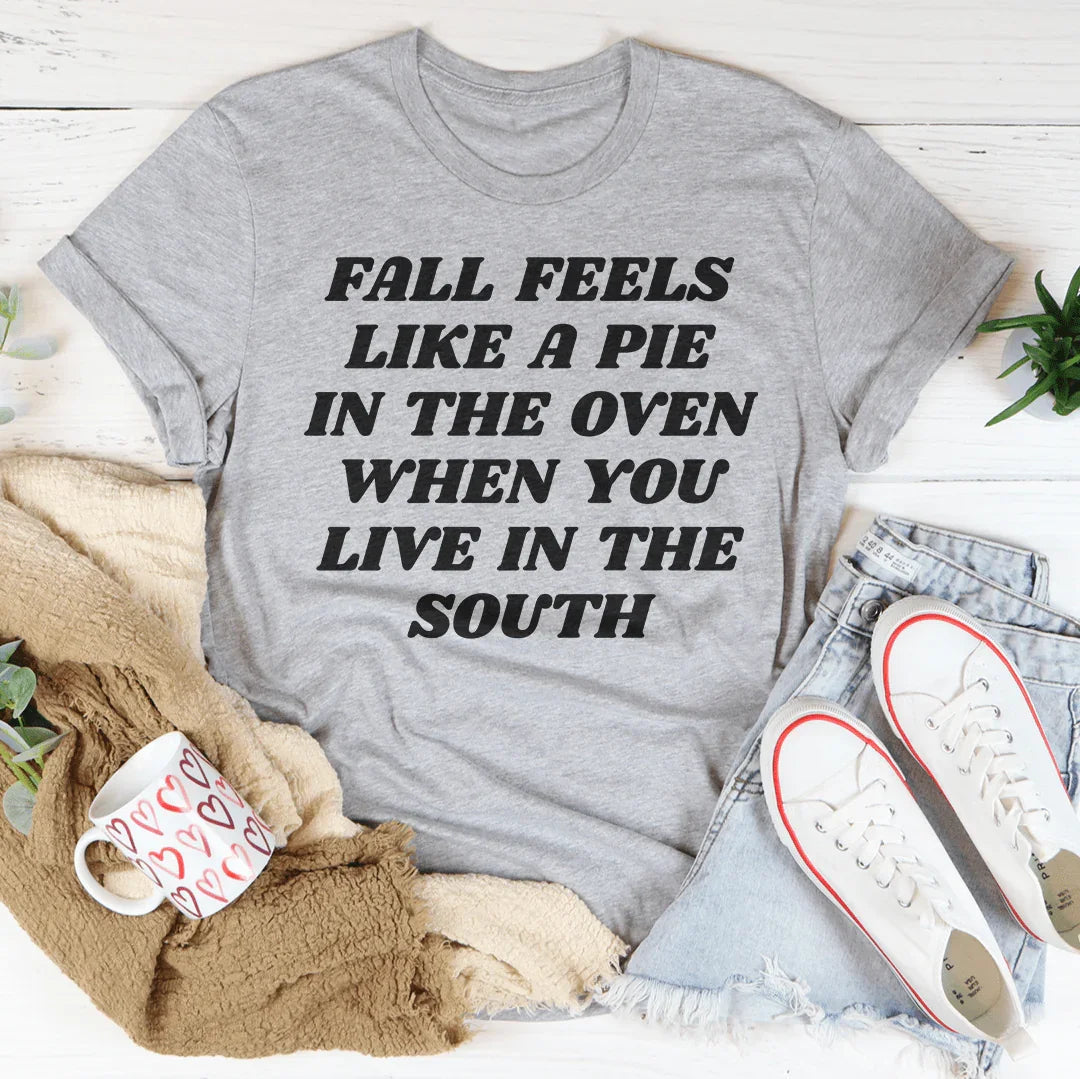 Fall Feels Like A Pie In The Oven Tee