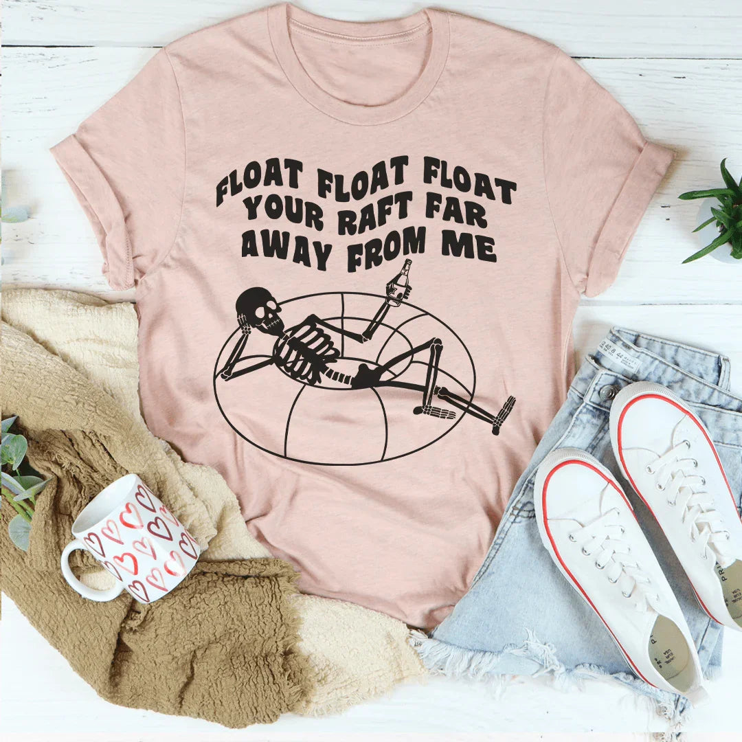 Float Your Raft Far Away From Me Tee