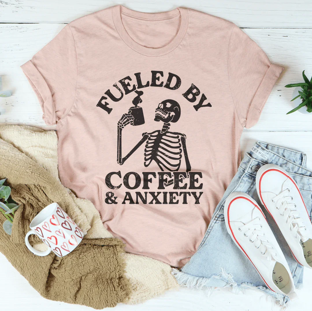 Fueled By Coffee & Anxiety Tee