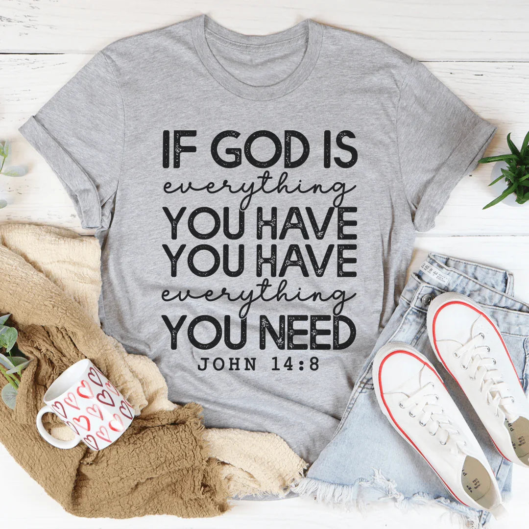 God Is Everything You Have Tee
