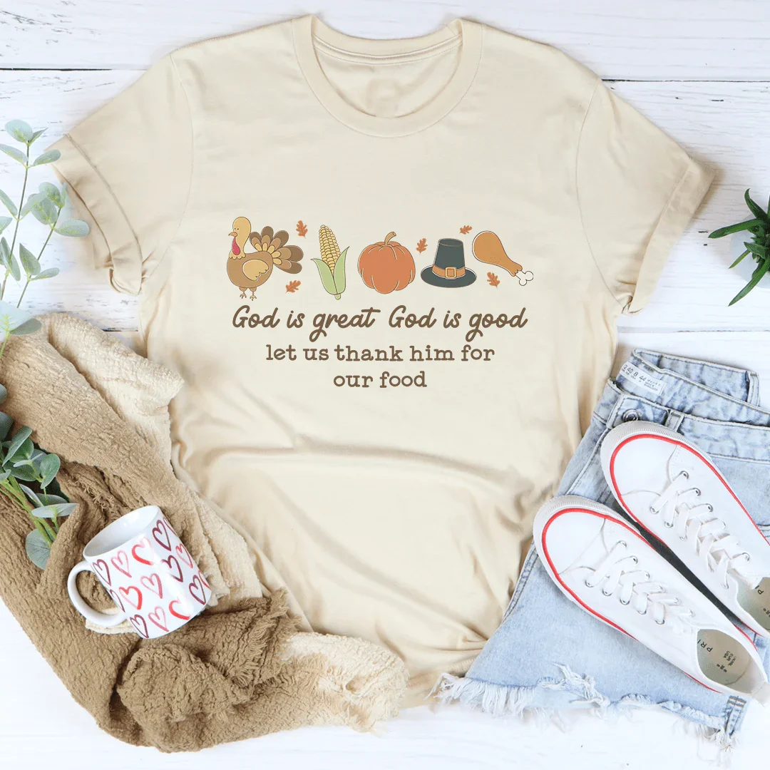 God is Great God Is Good Let Us Thank Him For Our Food Tee
